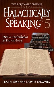 Halachically Speaking Volume 5
