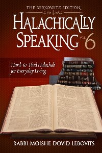 Halachically Speaking Volume 6